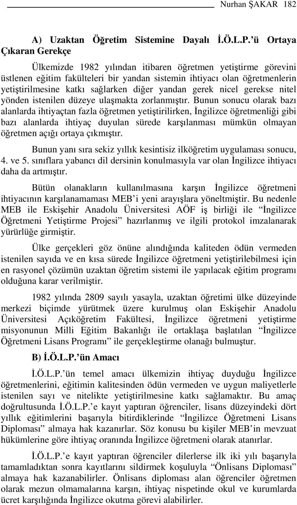 diğer yandan gerek nicel gerekse nitel yönden istenilen düzeye ulaşmakta zorlanmıştır.