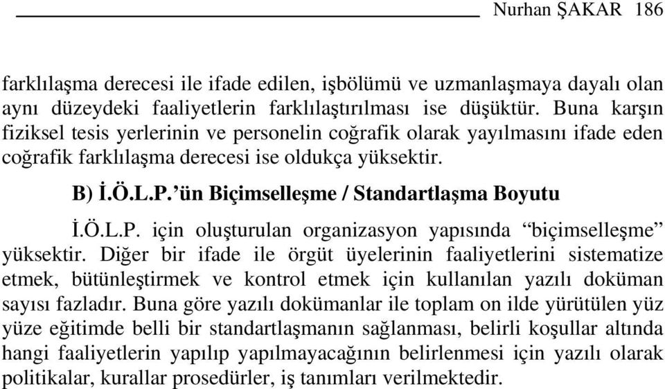 ün Biçimselleşme / Standartlaşma Boyutu İ.Ö.L.P. için oluşturulan organizasyon yapısında biçimselleşme yüksektir.