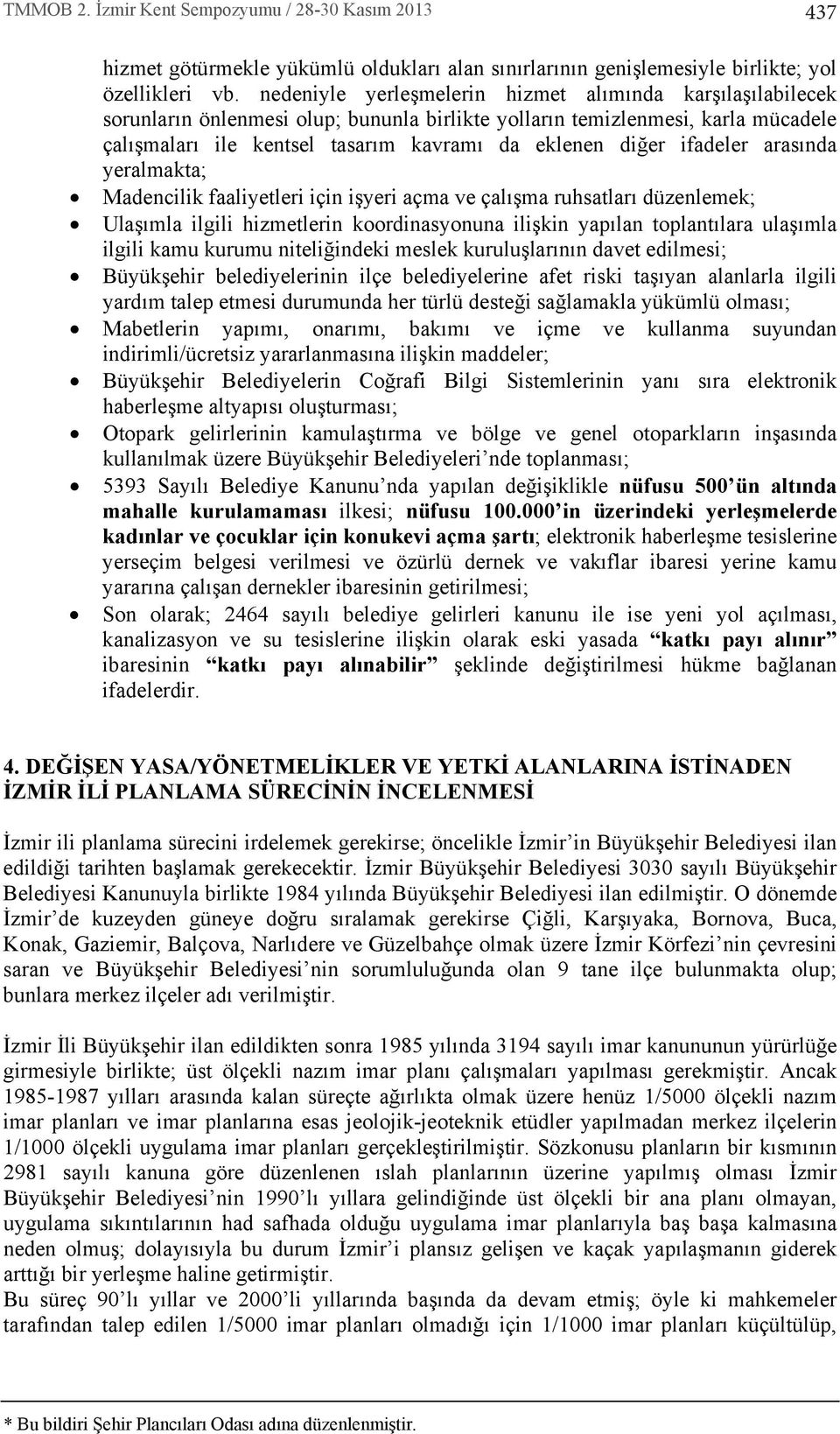 arasnda yeralmakta; Madencilik faaliyetleri için işyeri açma ve çalşma ruhsatlar düzenlemek; Ulaşmla ilgili hizmetlerin koordinasyonuna ilişkin yaplan toplantlara ulaşmla ilgili kamu kurumu