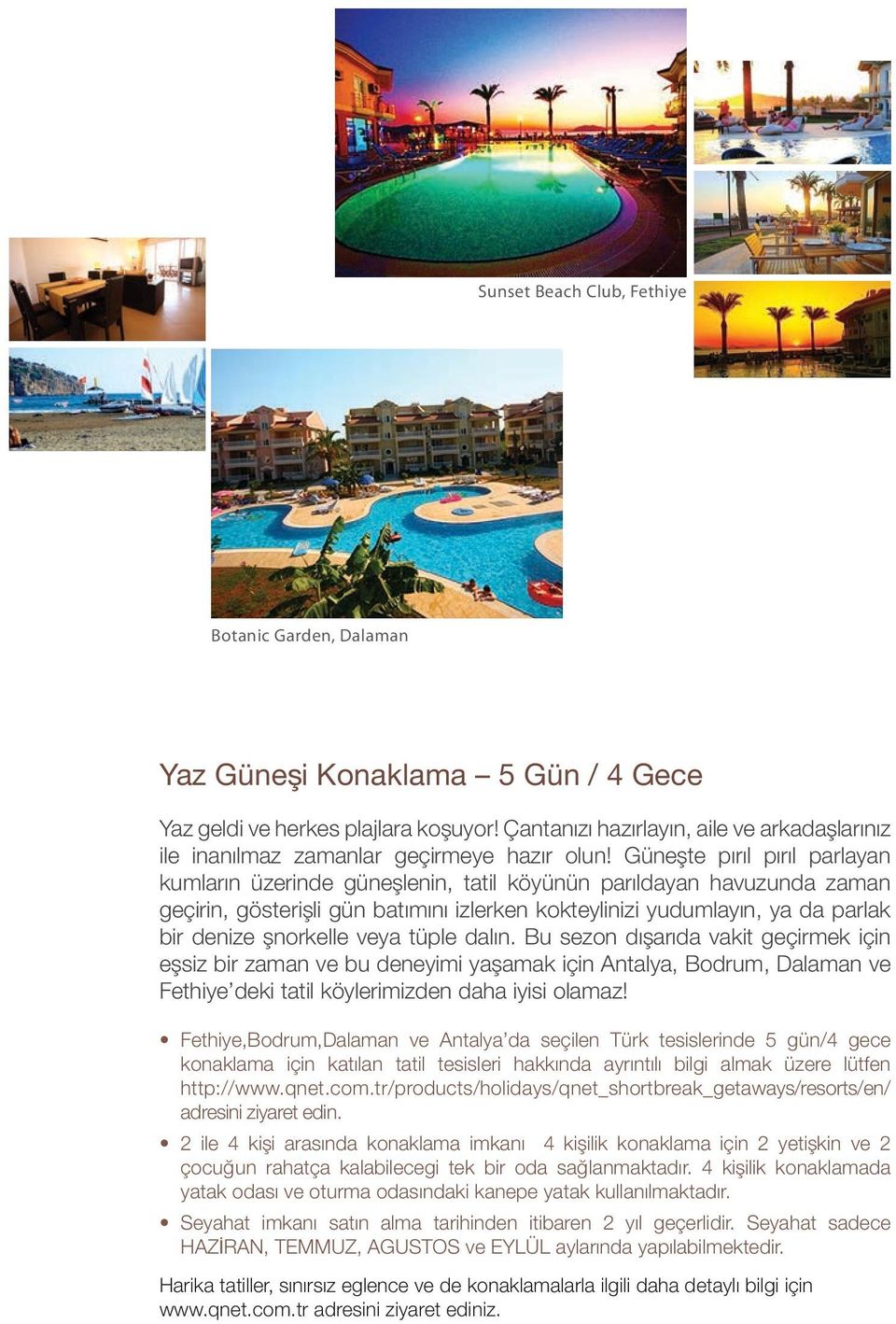 Güneşte pırıl pırıl parlayan kumların üzerinde güneşlenin, tatil köyünün parıldayan havuzunda zaman geçirin, gösterişli gün batımını izlerken kokteylinizi yudumlayın, ya da parlak bir denize