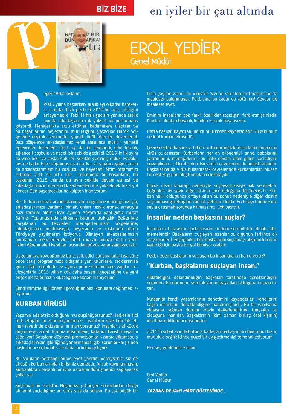 Birçok bölgelerde coşkulu seminerler yapıldı, ödül törenleri düzenlendi. Bazı bölgelerde arkadaşlarımız kendi aralarında müzikli, yemekli eğlenceler düzenledi.