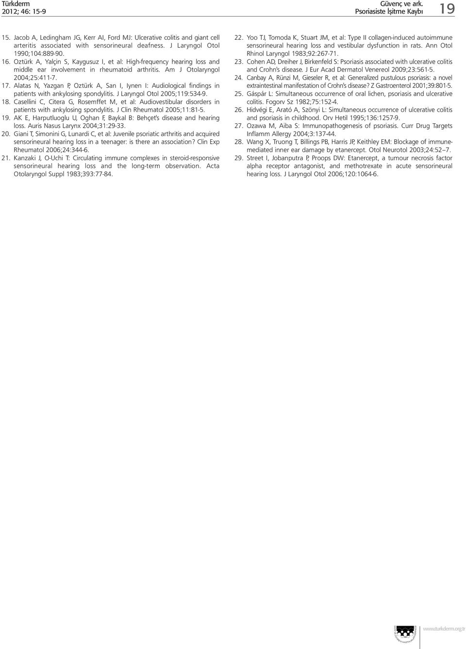 Alatas N, Yazgan P, Oztürk A, San I, Iynen I: Audiological findings in patients with ankylosing spondylitis. J Laryngol Otol 2005;119:534-9. 18.