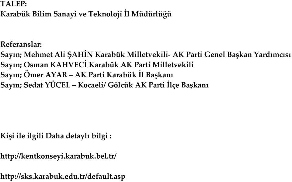 Sayın; Ömer AYAR AK Parti Karabük İl Başkanı Sayın; Sedat YÜCEL Kocaeli/ Gölcük AK Parti İlçe Başkanı