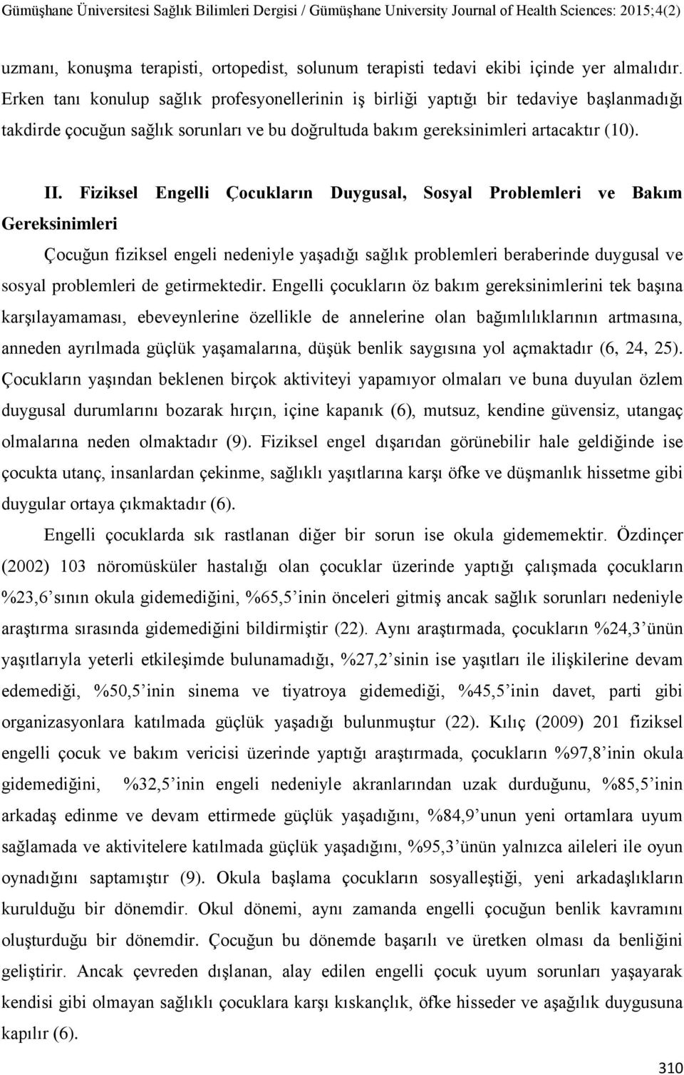 Fiziksel Engelli Çocukların Duygusal, Sosyal Problemleri ve Bakım Gereksinimleri Çocuğun fiziksel engeli nedeniyle yaşadığı sağlık problemleri beraberinde duygusal ve sosyal problemleri de