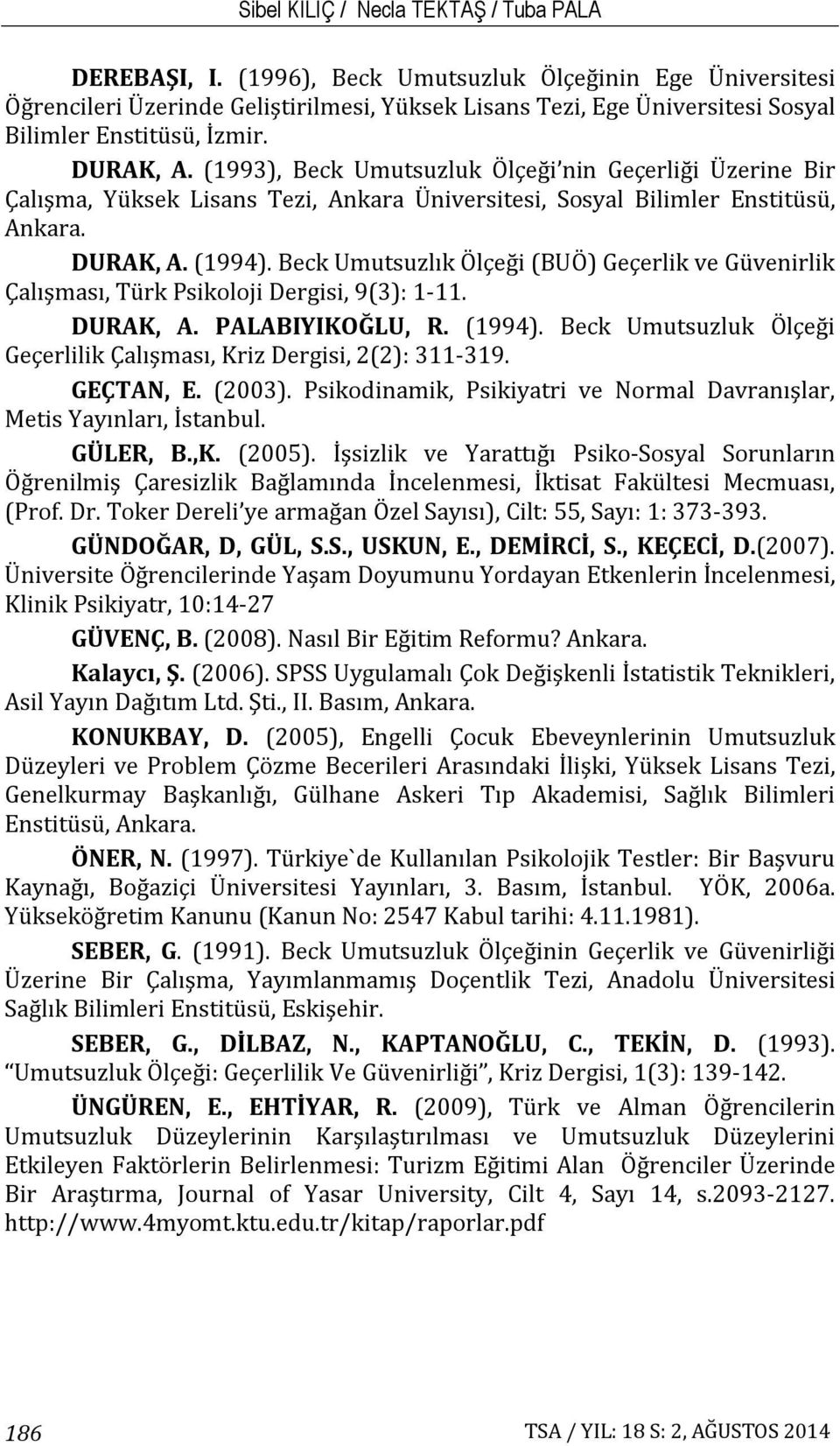 (1993), Beck Umutsuzluk Ölçeği nin Geçerliği Üzerine Bir Çalışma, Yüksek Lisans Tezi, Ankara Üniversitesi, Sosyal Bilimler Enstitüsü, Ankara. DURAK, A. (1994).