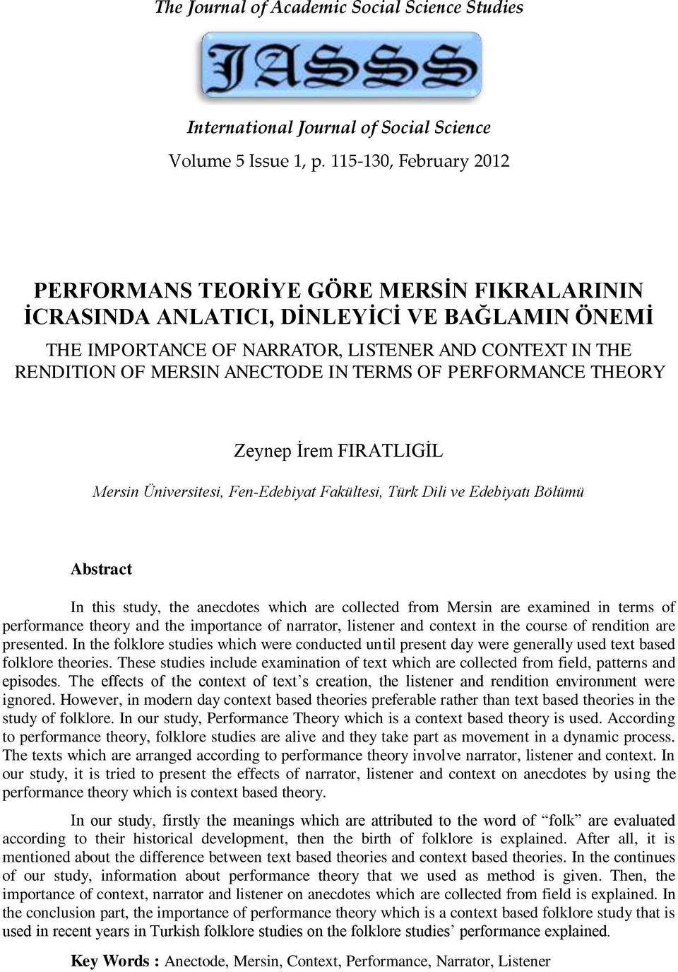 IN TERMS OF PERFORMANCE THEORY Zeynep Ġrem FIRATLIGĠL Mersin Üniversitesi, Fen-Edebiyat Fakültesi, Türk Dili ve Edebiyatı Bölümü Abstract In this study, the anecdotes which are collected from Mersin