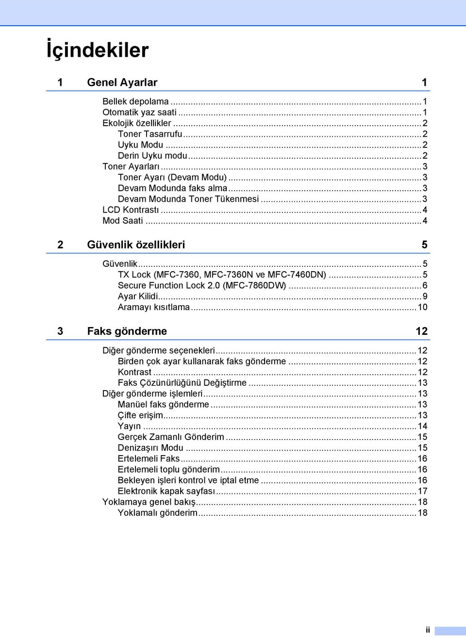 ..5 Secure Function Lock 2.0 (MFC-7860DW)...6 Ayar Kilidi...9 Aramayı kısıtlama...10 3 Faks gönderme 12 Diğer gönderme seçenekleri...12 Birden çok ayar kullanarak faks gönderme...12 Kontrast.