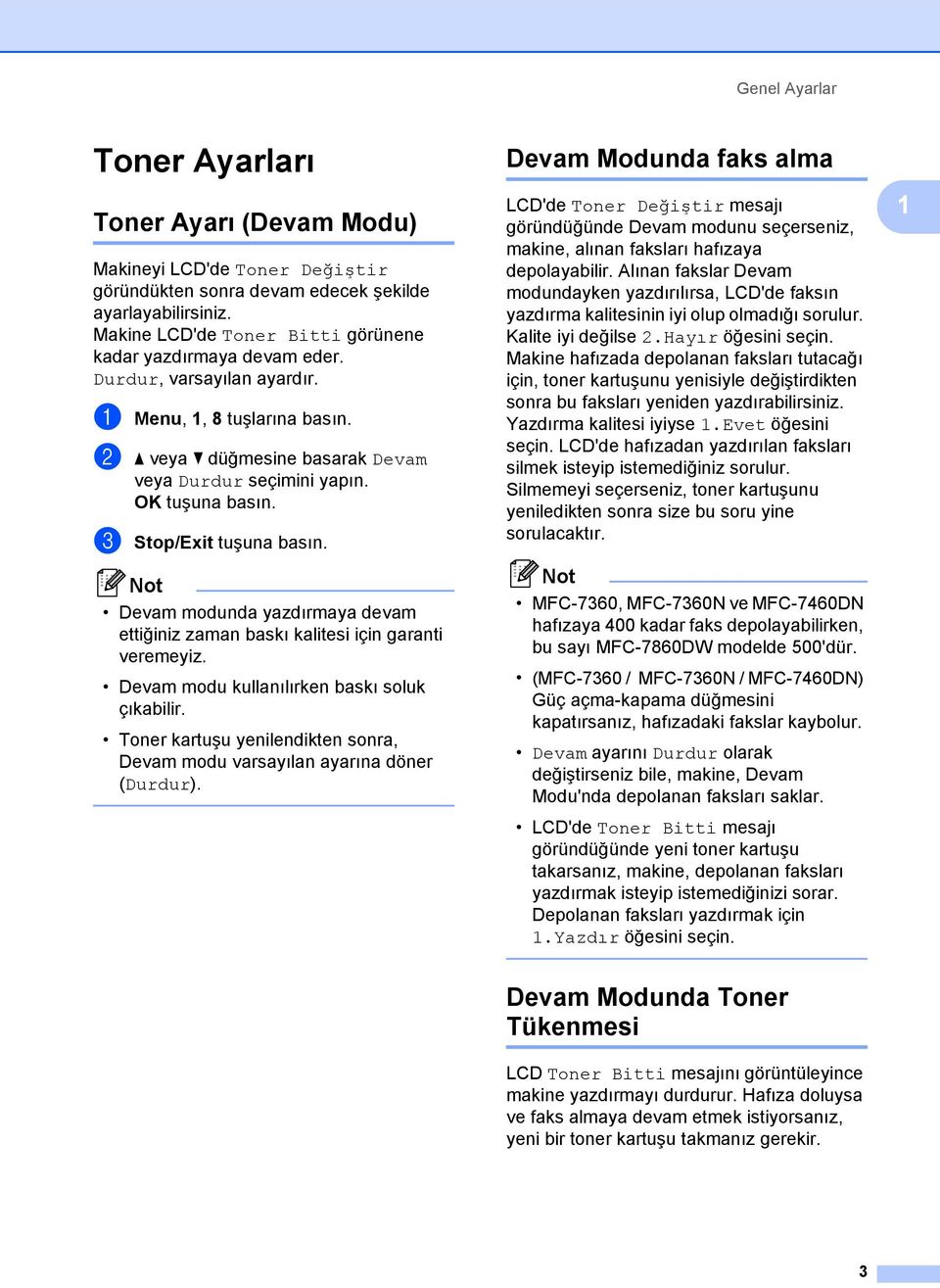 c Stop/Exit tuşuna basın. Devam modunda yazdırmaya devam ettiğiniz zaman baskı kalitesi için garanti veremeyiz. Devam modu kullanılırken baskı soluk çıkabilir.