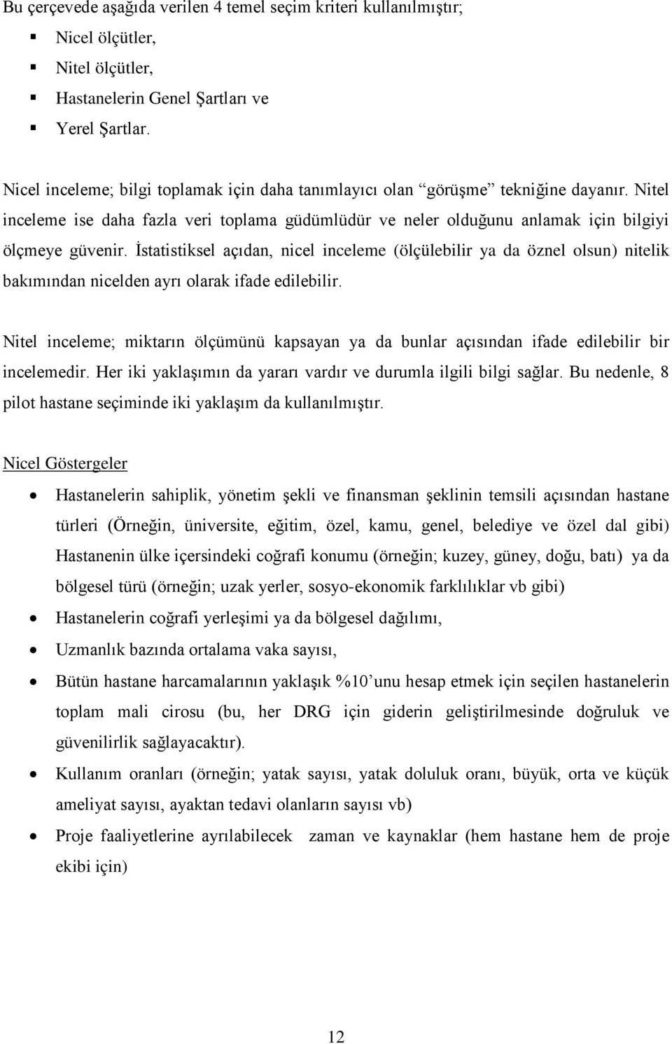 İstatistiksel açıdan, nicel inceleme (ölçülebilir ya da öznel olsun) nitelik bakımından nicelden ayrı olarak ifade edilebilir.