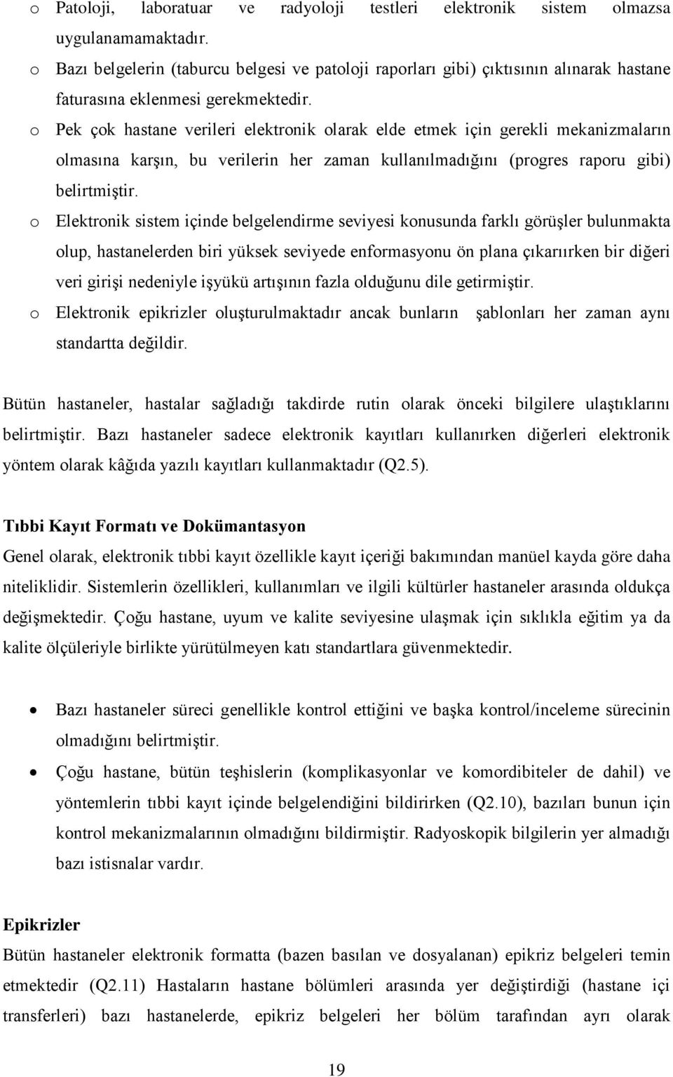 o Pek çok hastane verileri elektronik olarak elde etmek için gerekli mekanizmaların olmasına karşın, bu verilerin her zaman kullanılmadığını (progres raporu gibi) belirtmiştir.