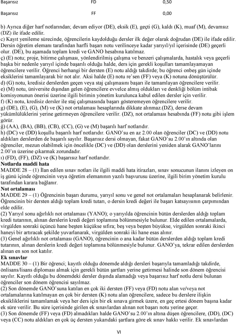 Dersin öğretim elemanı tarafından harfli başarı notu verilinceye kadar yarıyıl/yıl içerisinde (DE) geçerli olur. (DE), bu aşamada toplam kredi ve GANO hesabına katılmaz.