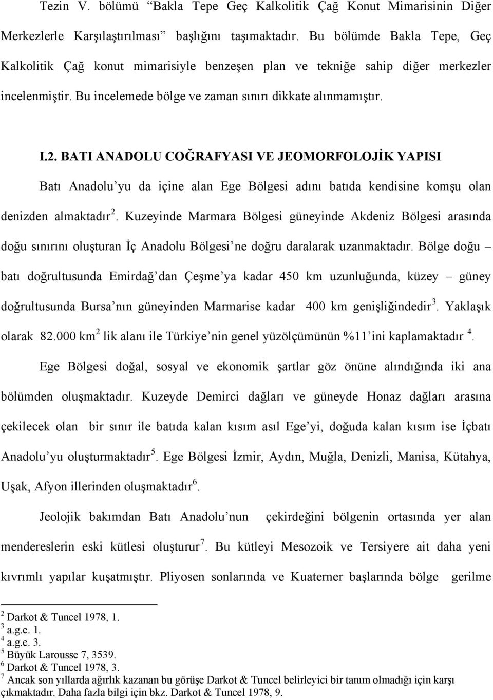 BATI ANADOLU COĞRAFYASI VE JEOMORFOLOJİK YAPISI Batı Anadolu yu da içine alan Ege Bölgesi adını batıda kendisine komşu olan denizden almaktadır 2.