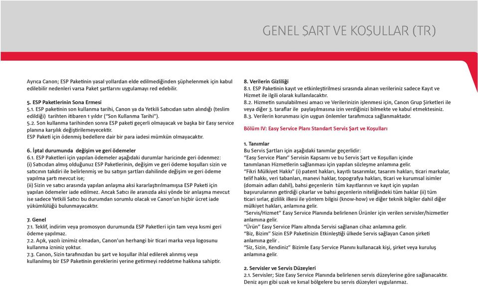 Son kullanma tarihinden sonra ESP paketi geçerli olmayacak ve başka bir Easy service planına karşılık değiştirilemeyecektir. ESP Paketi için ödenmiş bedellere dair bir para iadesi mümkün olmayacaktır.