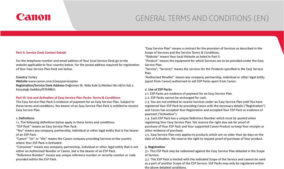 Nida Kule İş Merkezi No:18/10 Kat:2 Kozyatağı-Kadiköy/İSTANBUL Part III: Use and Activation of Easy Service Plan Packs: Terms & Conditions The Easy Service Plan Pack is evidence of payment for an