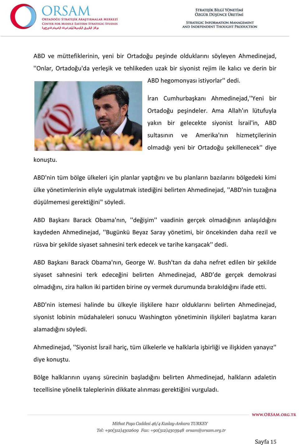 Ama Allah'ın lütufuyla yakın bir gelecekte siyonist İsrail'in, ABD sultasının ve Amerika'nın hizmetçilerinin olmadığı yeni bir Ortadoğu şekillenecek'' diye konuştu.