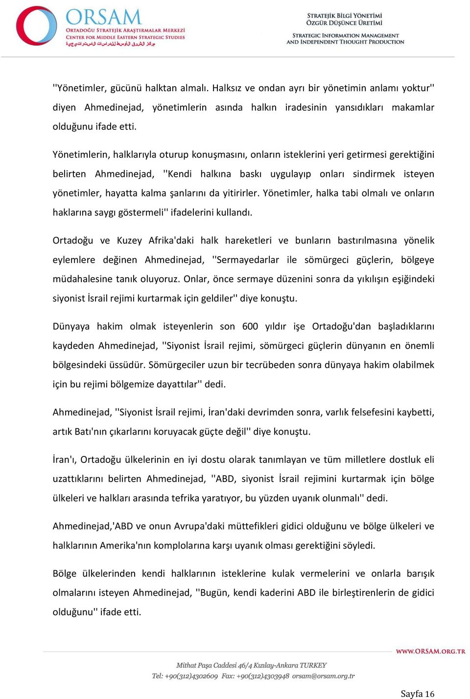 şanlarını da yitirirler. Yönetimler, halka tabi olmalı ve onların haklarına saygı göstermeli'' ifadelerini kullandı.