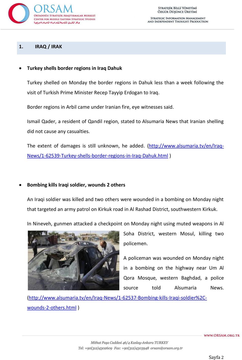 The extent of damages is still unknown, he added. (http://www.alsumaria.tv/en/iraq- News/1-62539-Turkey-shells-border-regions-in-Iraq-Dahuk.