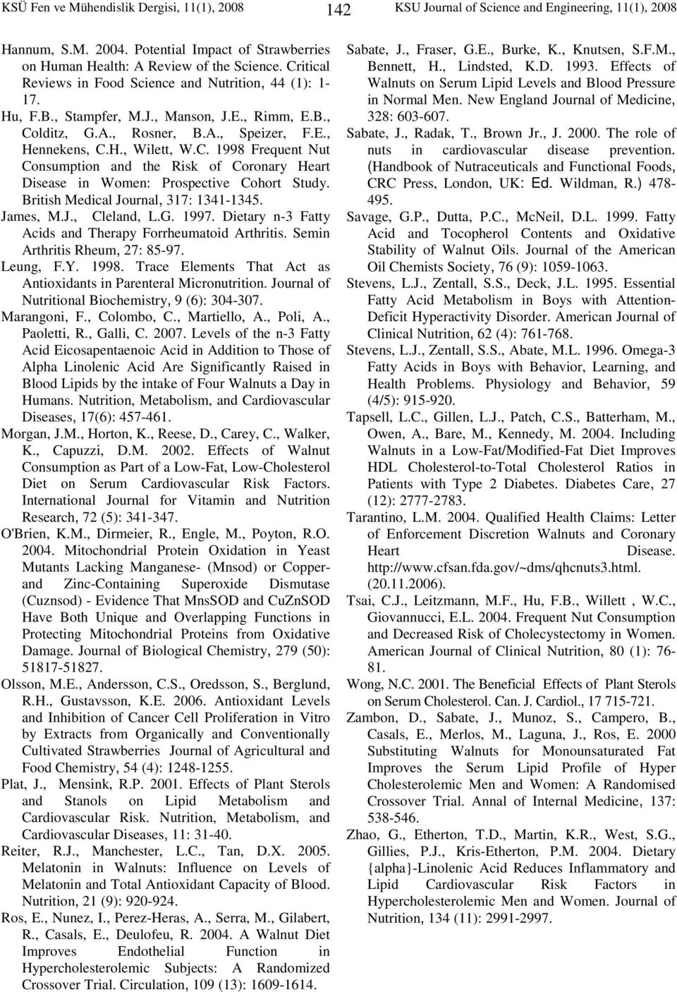 British Medical Journal, 317: 1341-1345. James, M.J., Cleland, L.G. 1997. Dietary n-3 Fatty Acids and Therapy Forrheumatoid Arthritis. Semin Arthritis Rheum, 27: 85-97. Leung, F.Y. 1998.