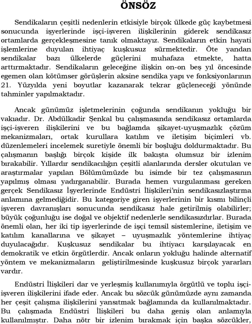 Sendikaların geleceğine ilişkin on-on beş yıl öncesinde egemen olan kötümser görüşlerin aksine sendika yapı ve fonksiyonlarının 21.