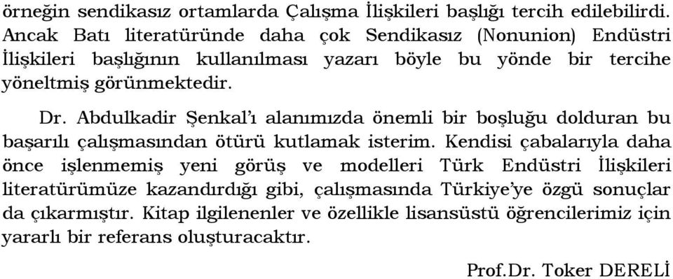 Abdulkadir Şenkal ı alanımızda önemli bir boşluğu dolduran bu başarılı çalışmasından ötürü kutlamak isterim.