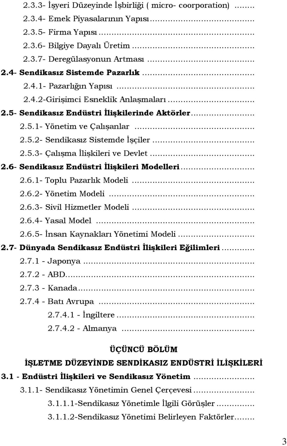 .. 2.6- Sendikasız Endüstri Đlişkileri Modelleri... 2.6.1- Toplu Pazarlık Modeli... 2.6.2- Yönetim Modeli... 2.6.3- Sivil Hizmetler Modeli... 2.6.4- Yasal Model... 2.6.5- Đnsan Kaynakları Yönetimi Modeli.