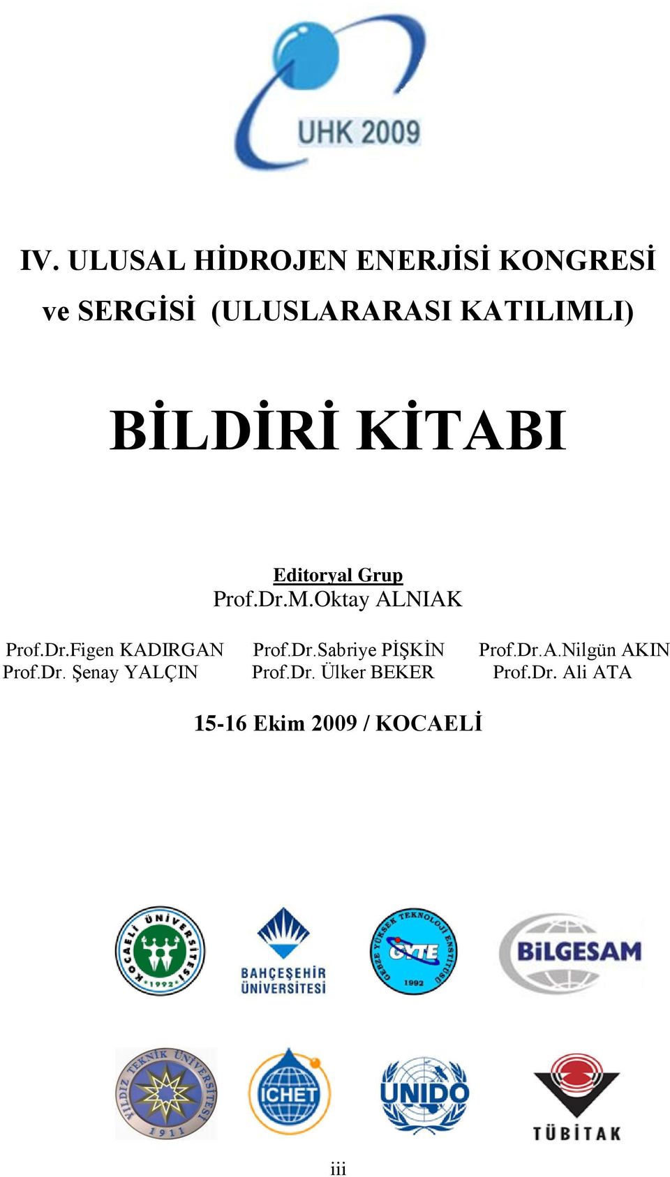 Dr.Figen KADIRGAN Prof.Dr.Sabriye PĠġKĠN Prof.Dr.A.Nilgün AKIN Prof.Dr. ġenay YALÇIN Prof.
