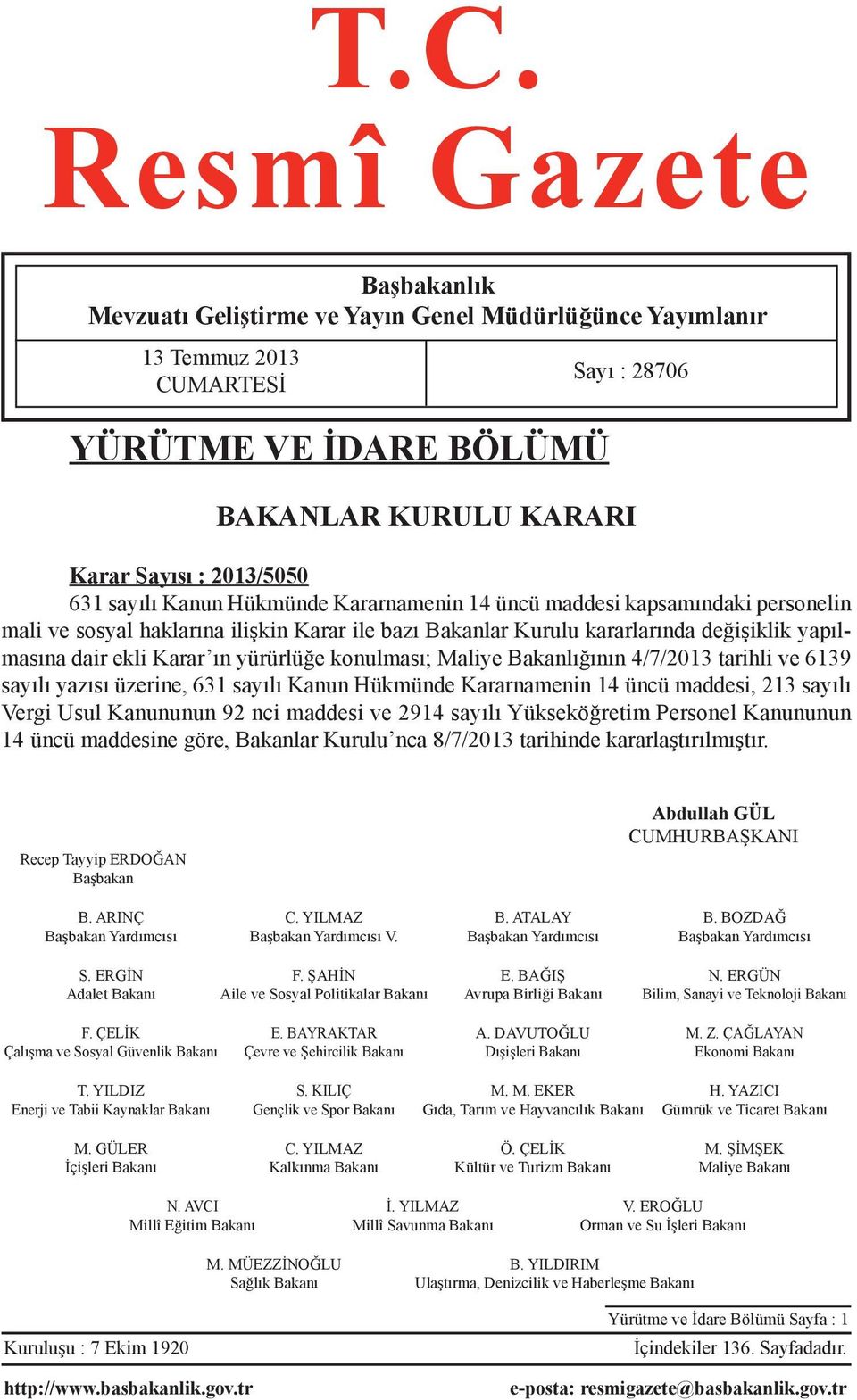 yürürlüğe konulması; Maliye Bakanlığının 4/7/2013 tarihli ve 6139 sayılı yazısı üzerine, 631 sayılı Kanun Hükmünde Kararnamenin 14 üncü maddesi, 213 sayılı Vergi Usul Kanununun 92 nci maddesi ve 2914