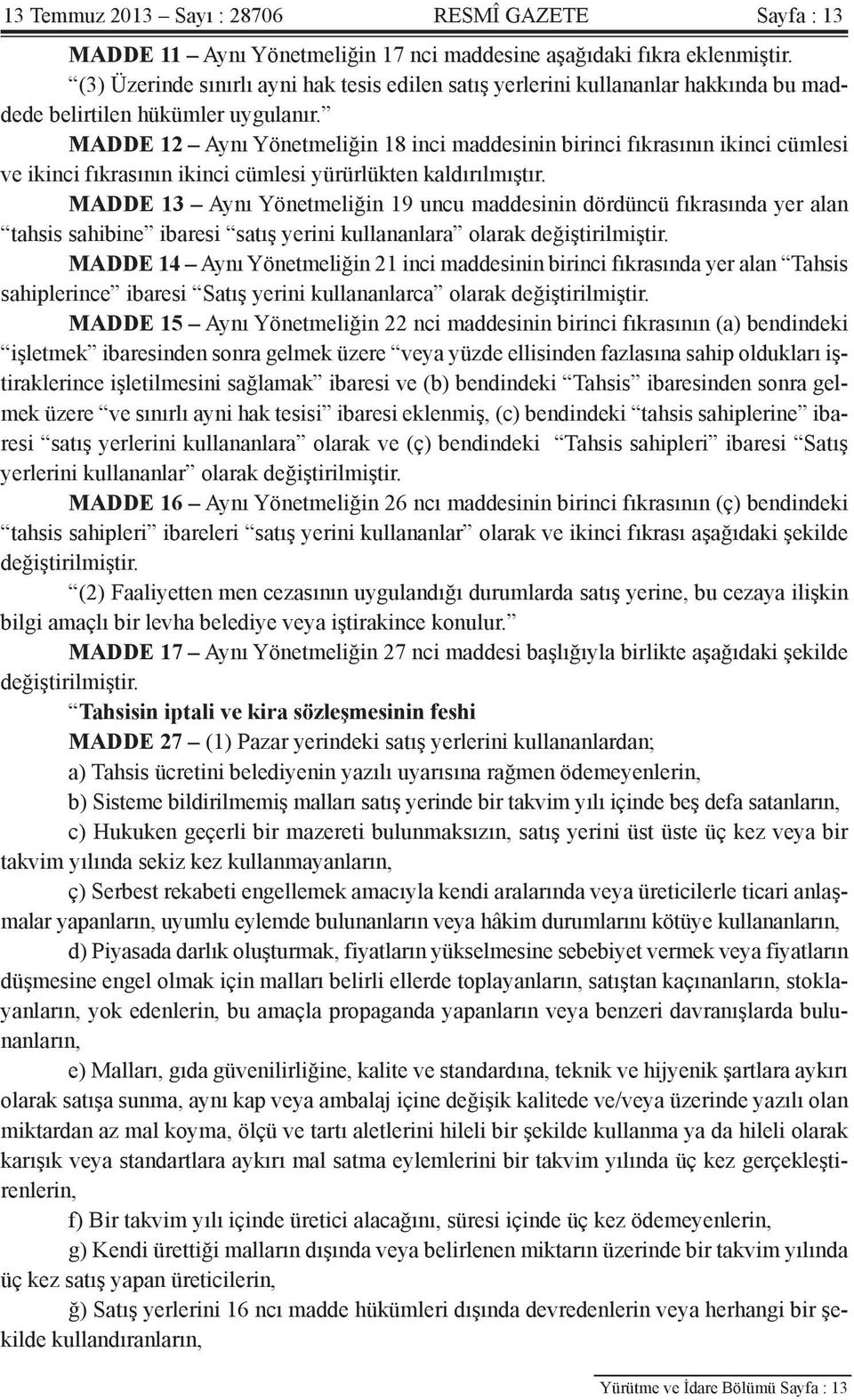 MADDE 12 Aynı Yönetmeliğin 18 inci maddesinin birinci fıkrasının ikinci cümlesi ve ikinci fıkrasının ikinci cümlesi yürürlükten kaldırılmıştır.