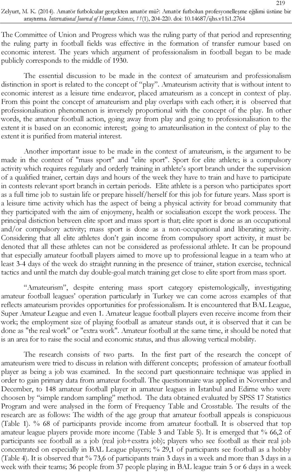 The essential discussion to be made in the context of amateurism and professionalism distinction in sport is related to the concept of play.