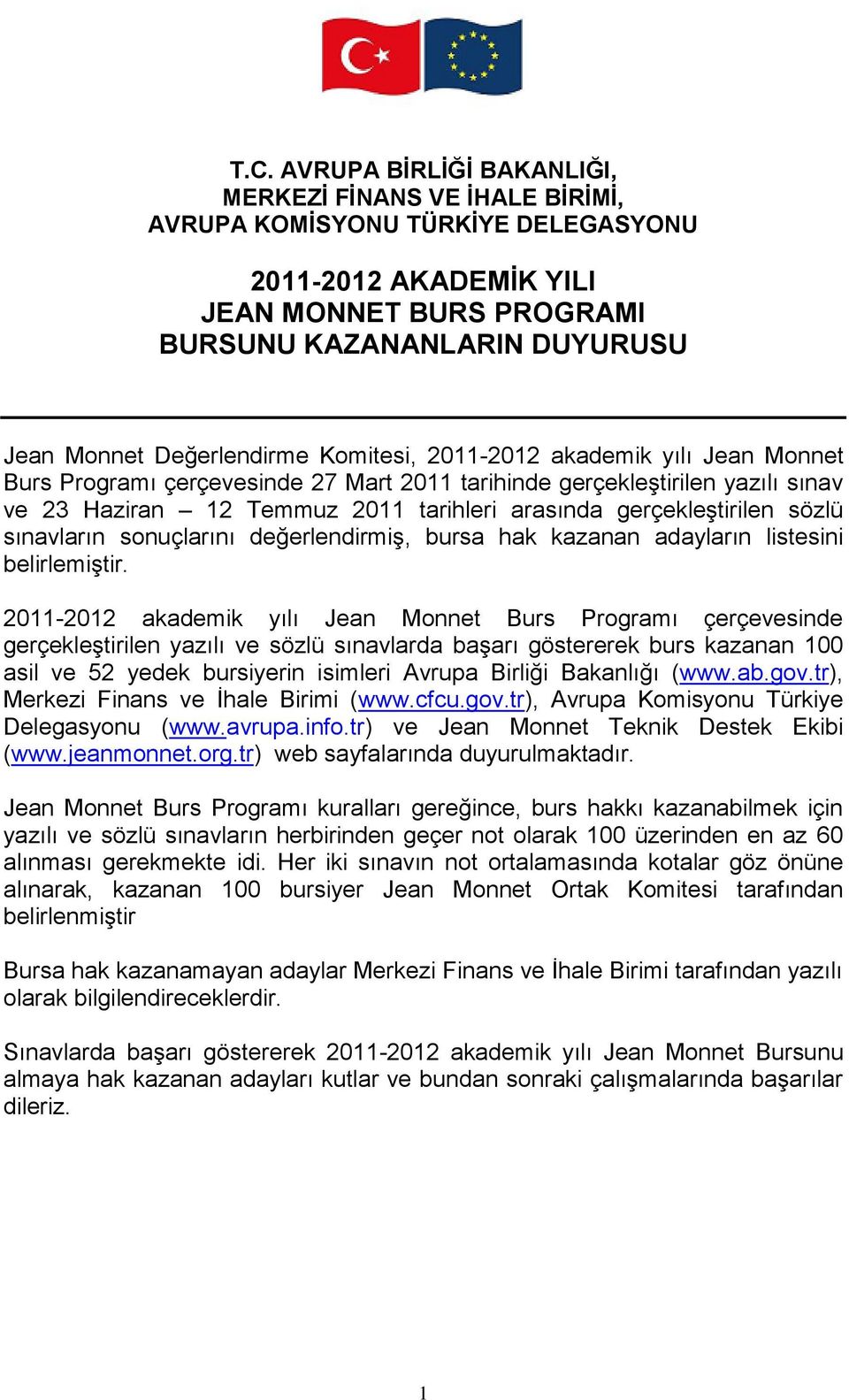 gerçekleştirilen sözlü sınavların sonuçlarını değerlendirmiş, bursa hak kazanan adayların listesini belirlemiştir.