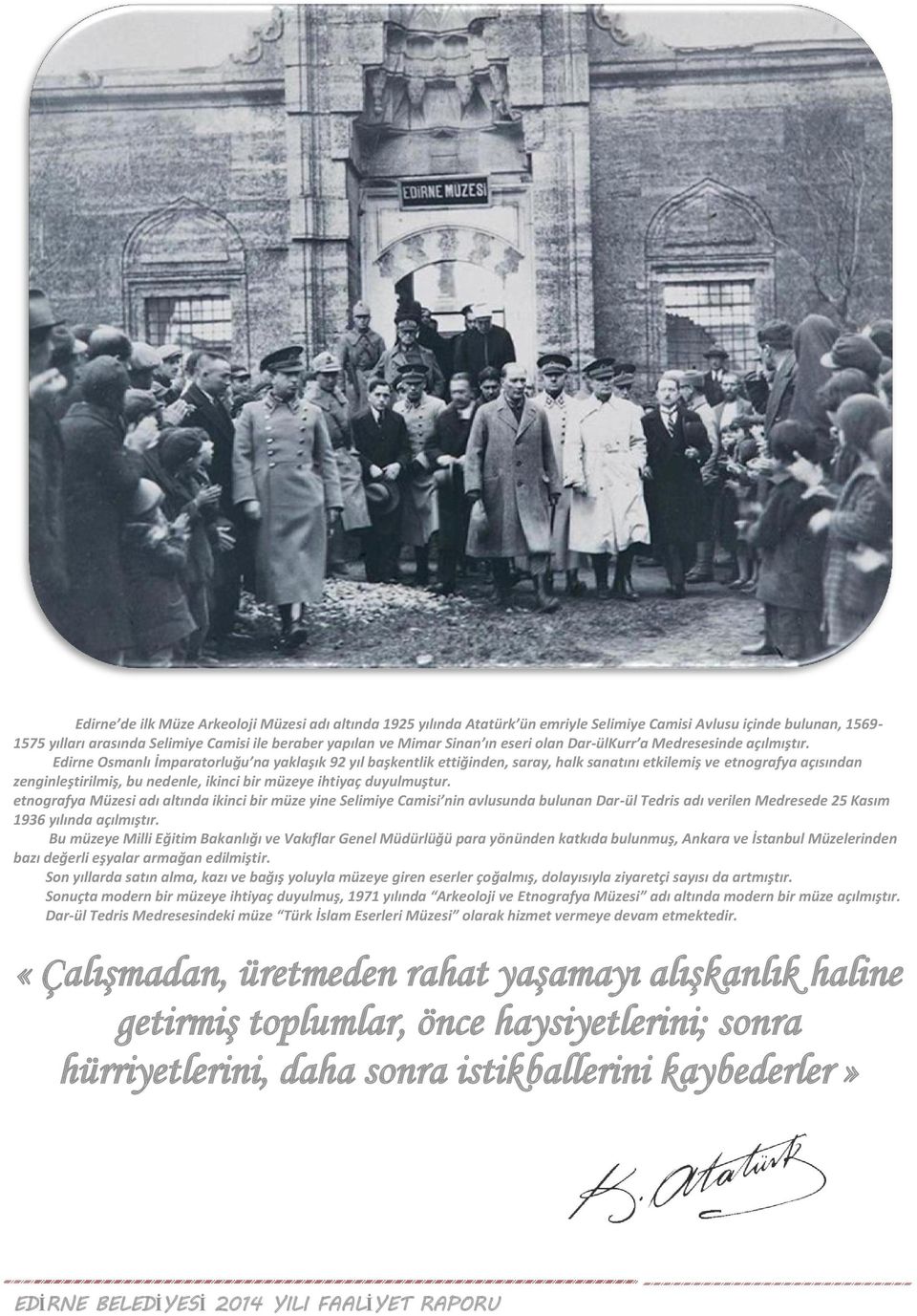 Edirne Osmanlı İmparatorluğu na yaklaşık 92 yıl başkentlik ettiğinden, saray, halk sanatını etkilemiş ve etnografya açısından zenginleştirilmiş, bu nedenle, ikinci bir müzeye ihtiyaç duyulmuştur.