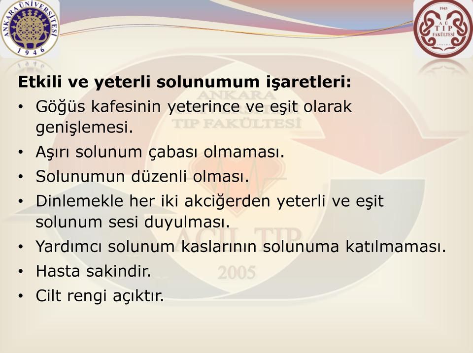 Dinlemekle her iki akciğerden yeterli ve eşit solunum sesi duyulması.