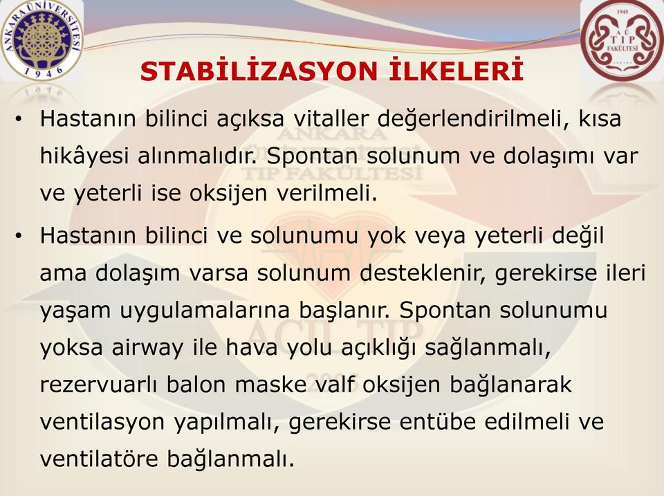 Hastanın bilinci ve solunumu yok veya yeterli değil ama dolaşım varsa solunum desteklenir, gerekirse ileri yaşam