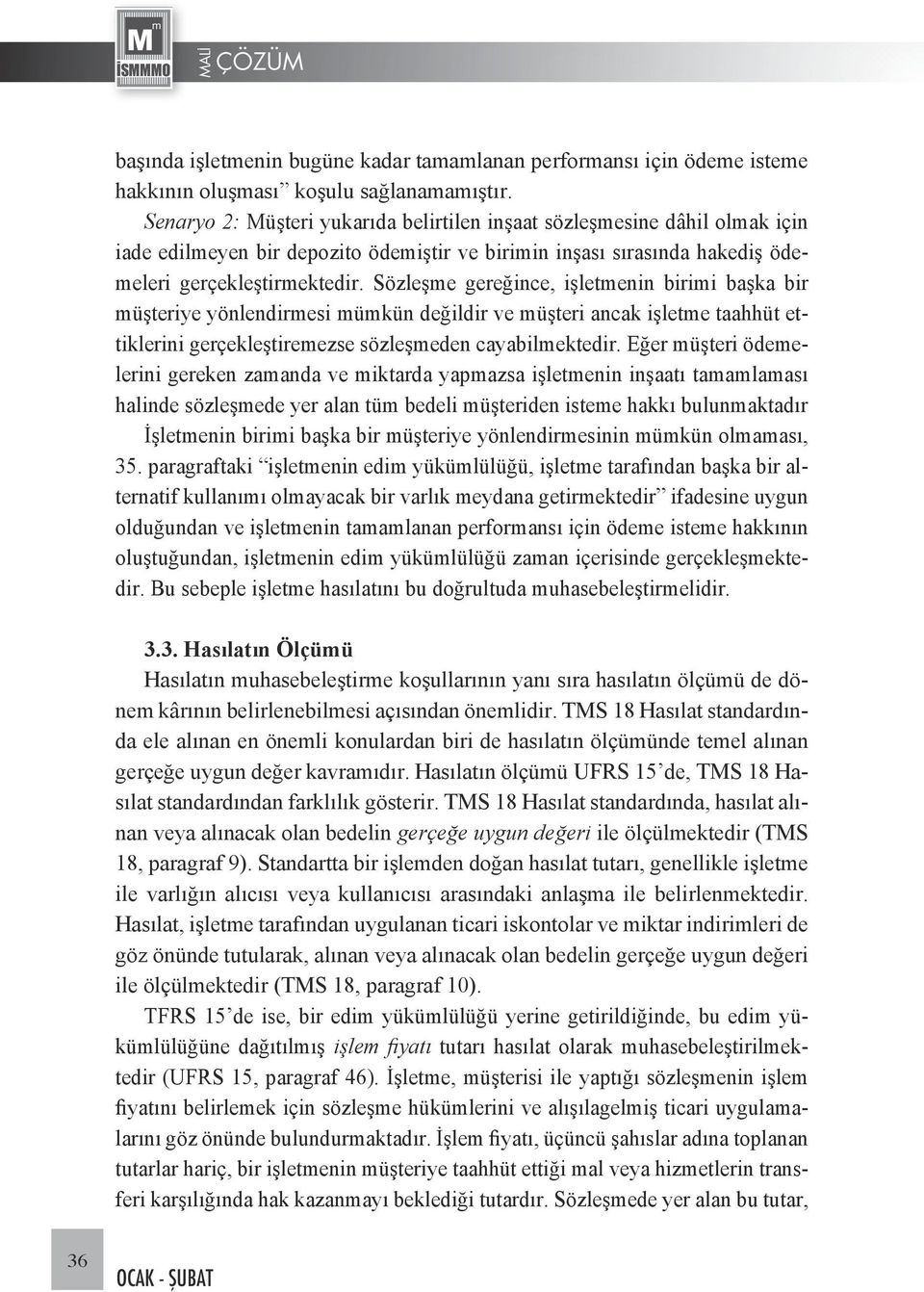 Sözleşme gereğince, işletmenin birimi başka bir müşteriye yönlendirmesi mümkün değildir ve müşteri ancak işletme taahhüt ettiklerini gerçekleştiremezse sözleşmeden cayabilmektedir.