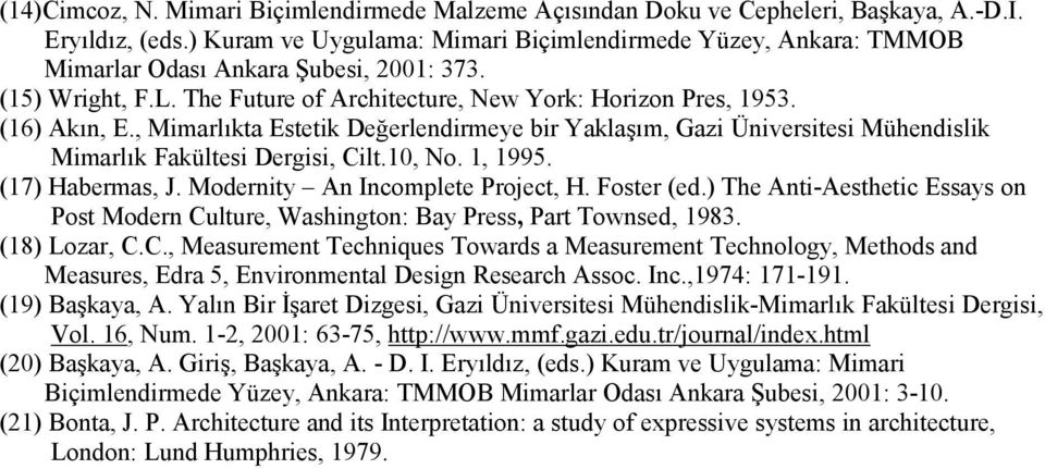 , Mimarlıkta Estetik Değerlendirmeye bir Yaklaşım, Gazi Üniversitesi Mühendislik Mimarlık Fakültesi Dergisi, Cilt.10, No. 1, 1995. (17) Habermas, J. Modernity An Incomplete Project, H. Foster (ed.