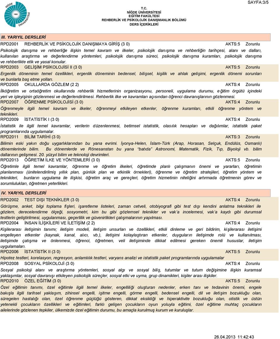 kullanılan araştırma ve değerlendirme yöntemleri, psikolojik danışma süreci, psikolojik danışma kuramları, psikolojik danışma ve rehberlikte etik ve yasal konular.