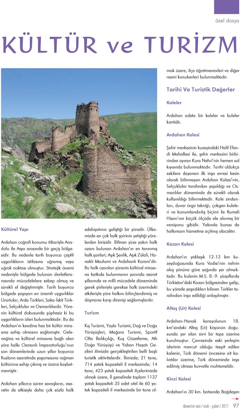 İlimizde; 21 tane, 714 yatak kapasiteli il merkezinde; 14 tane, 423 yatak kapasiteli ilçelerimizde olmak üzere, İl genelinde toplam 1137 yatak kapasiteli 35 adet otel ile 60 yatak kapasiteli il