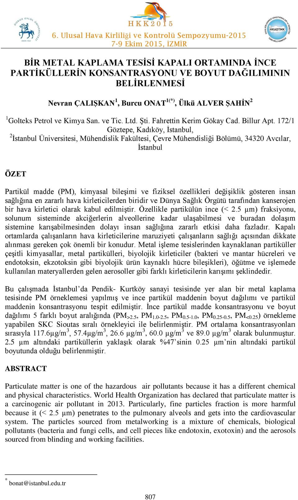 172/1 Göztepe, Kadıköy, İstanbul, 2 İstanbul Üniversitesi, Mühendislik Fakültesi, Çevre Mühendisliği Bölümü, 34320 Avcılar, İstanbul ÖZET Partikül madde (PM), kimyasal bileşimi ve fiziksel