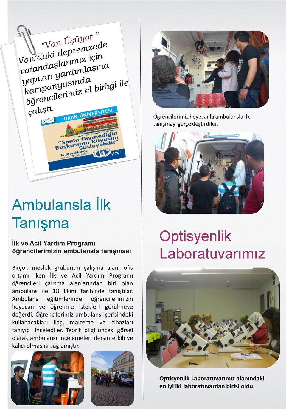 öğrencileri çalışma alanlarından biri olan ambulans ile 18 Ekim tarihinde tanıştılar. Ambulans eğitimlerinde öğrencilerimizin heyecan ve öğrenme istekleri görülmeye değerdi.