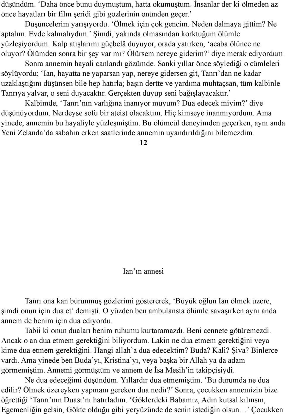 Ölümden sonra bir şey var mı? Ölürsem nereye giderim? diye merak ediyordum. Sonra annemin hayali canlandı gözümde.