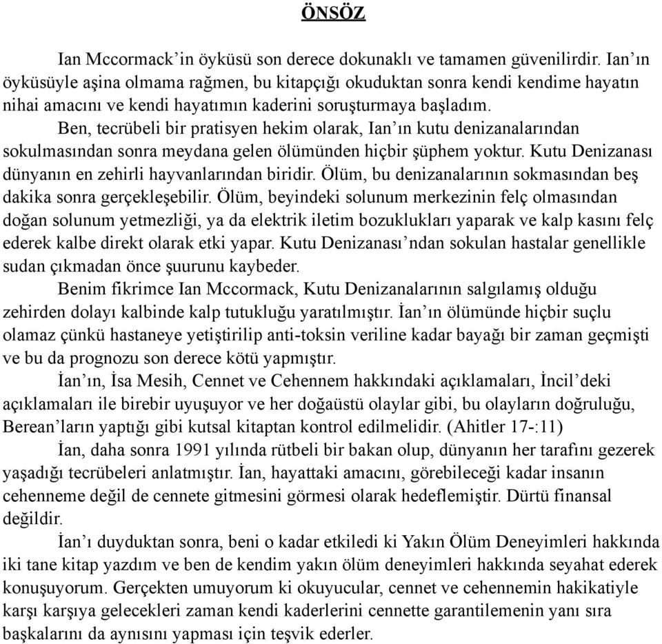 Ben, tecrübeli bir pratisyen hekim olarak, Ian ın kutu denizanalarından sokulmasından sonra meydana gelen ölümünden hiçbir şüphem yoktur. Kutu Denizanası dünyanın en zehirli hayvanlarından biridir.