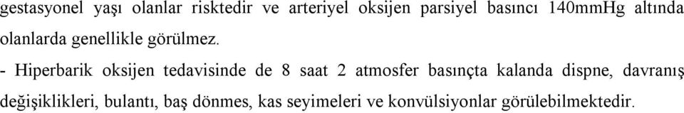 - Hiperbarik oksijen tedavisinde de 8 saat 2 atmosfer basınçta kalanda