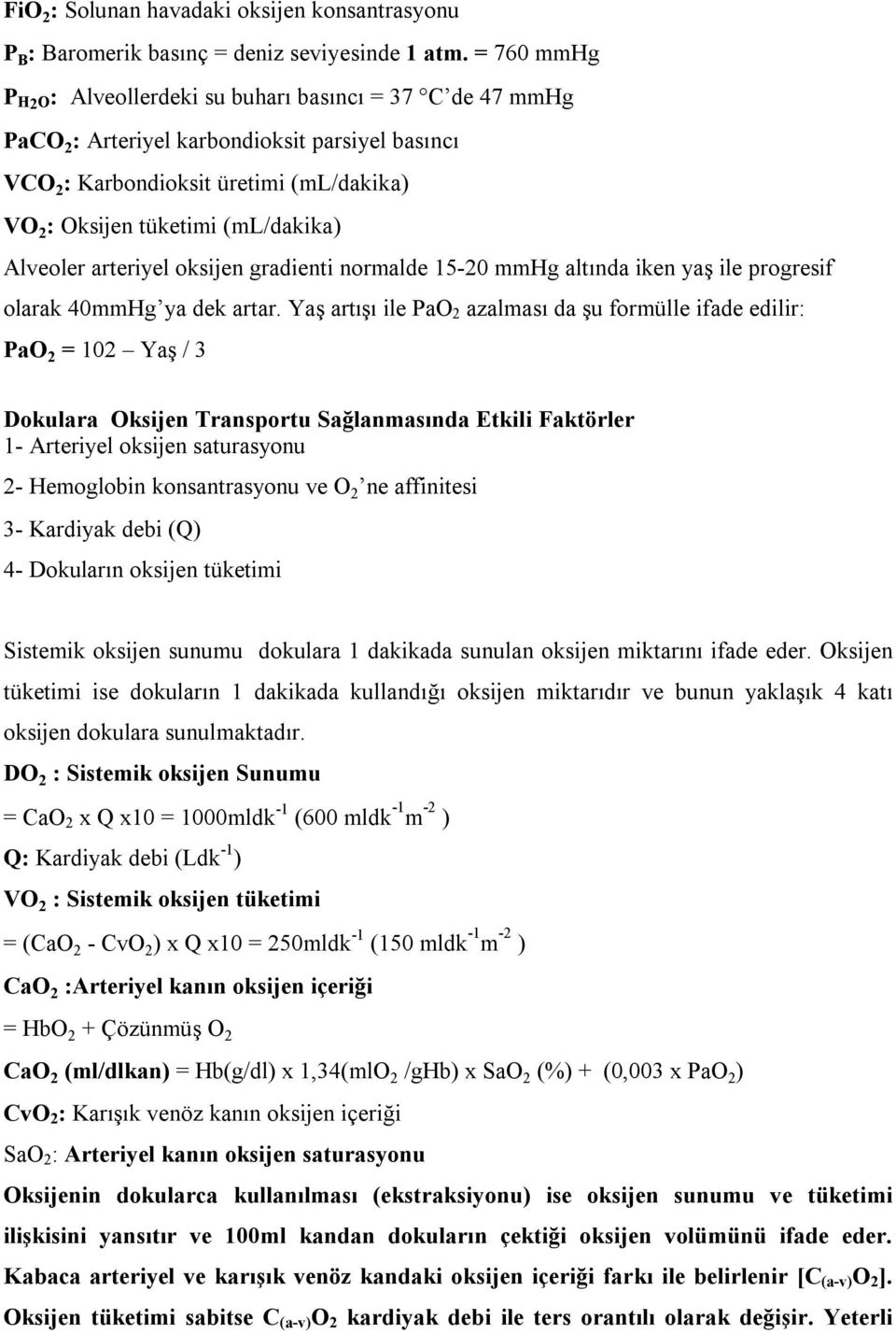 Alveoler arteriyel oksijen gradienti normalde 15-20 mmhg altında iken yaş ile progresif olarak 40mmHg ya dek artar.