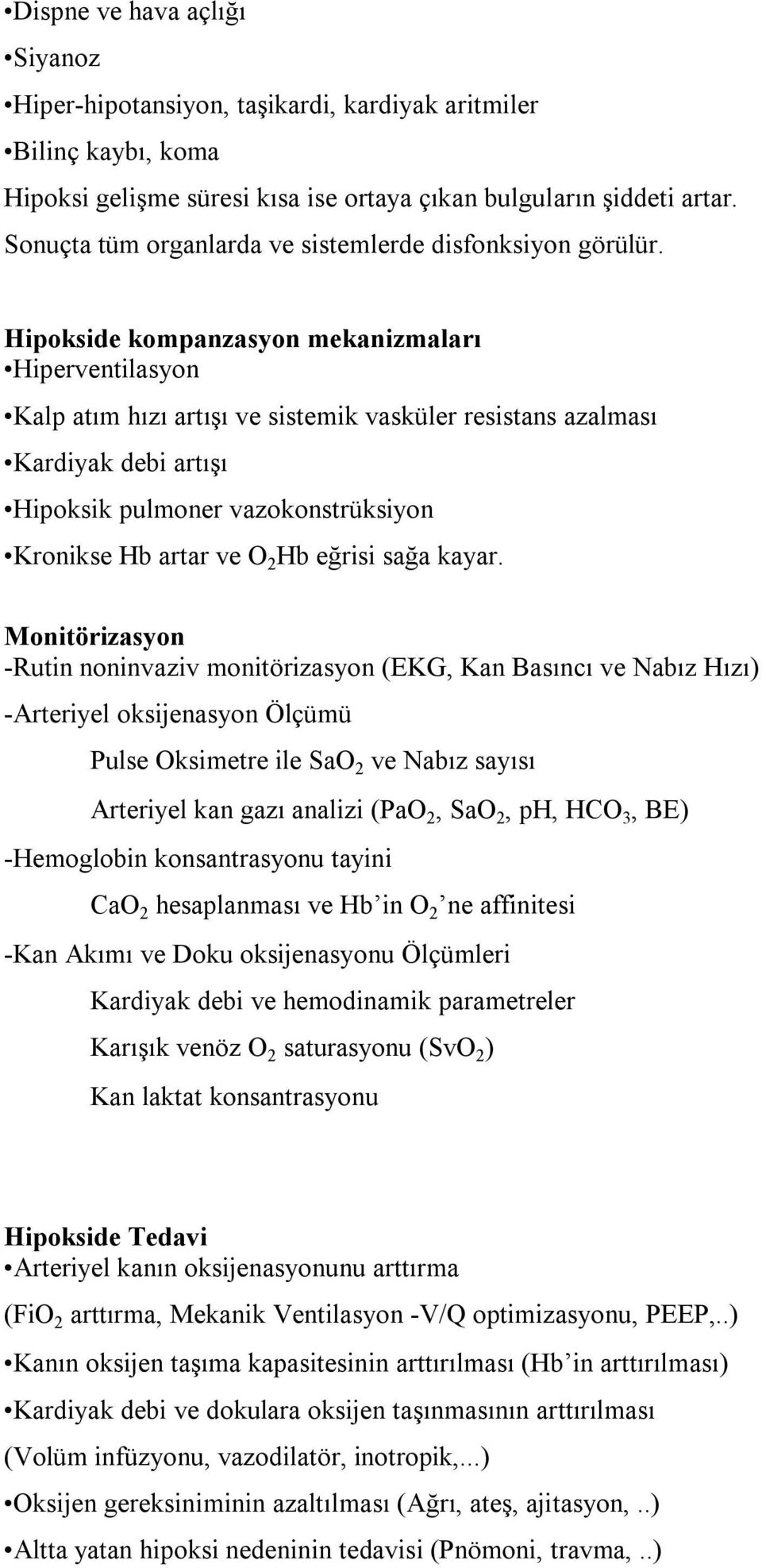 Hipokside kompanzasyon mekanizmaları Hiperventilasyon Kalp atım hızı artışı ve sistemik vasküler resistans azalması Kardiyak debi artışı Hipoksik pulmoner vazokonstrüksiyon Kronikse Hb artar ve O 2