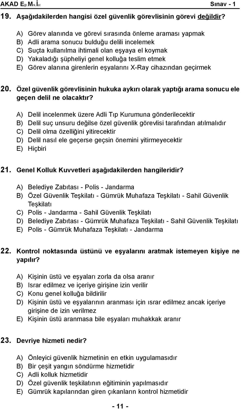 teslim etmek E) Görev alanýna girenlerin eþyalarýný X-Ray cihazýndan geçirmek 20. Özel güvenlik görevlisinin hukuka aykýrý olarak yaptýðý arama sonucu ele geçen delil ne olacaktýr?