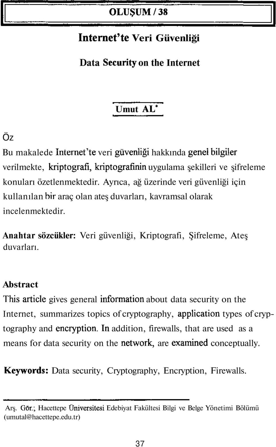 Anahtar sözcükler: Veri güvenliği, Kriptografi, Şifreleme, Ateş duvarları.