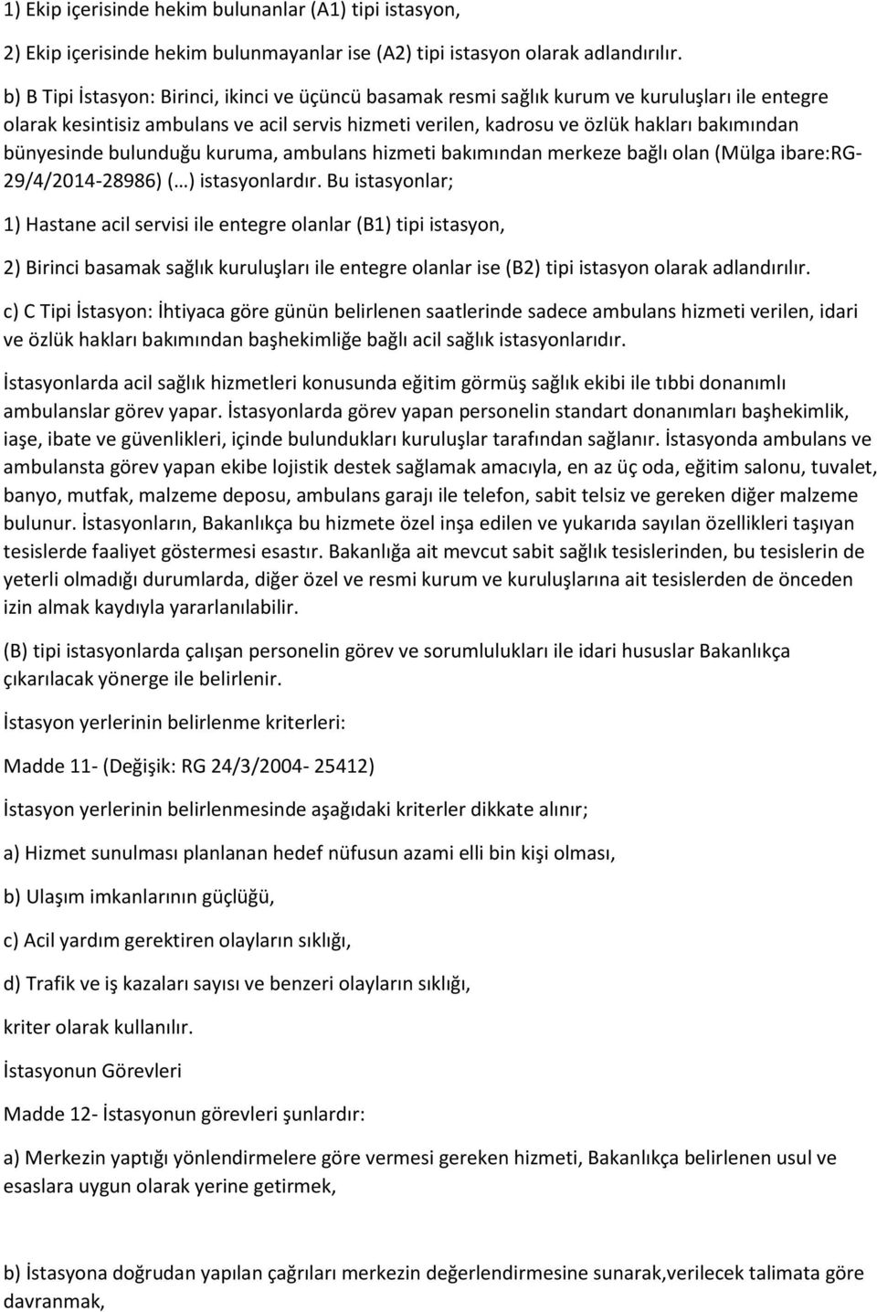 bünyesinde bulunduğu kuruma, ambulans hizmeti bakımından merkeze bağlı olan (Mülga ibare:rg- 29/4/2014-28986) ( ) istasyonlardır.