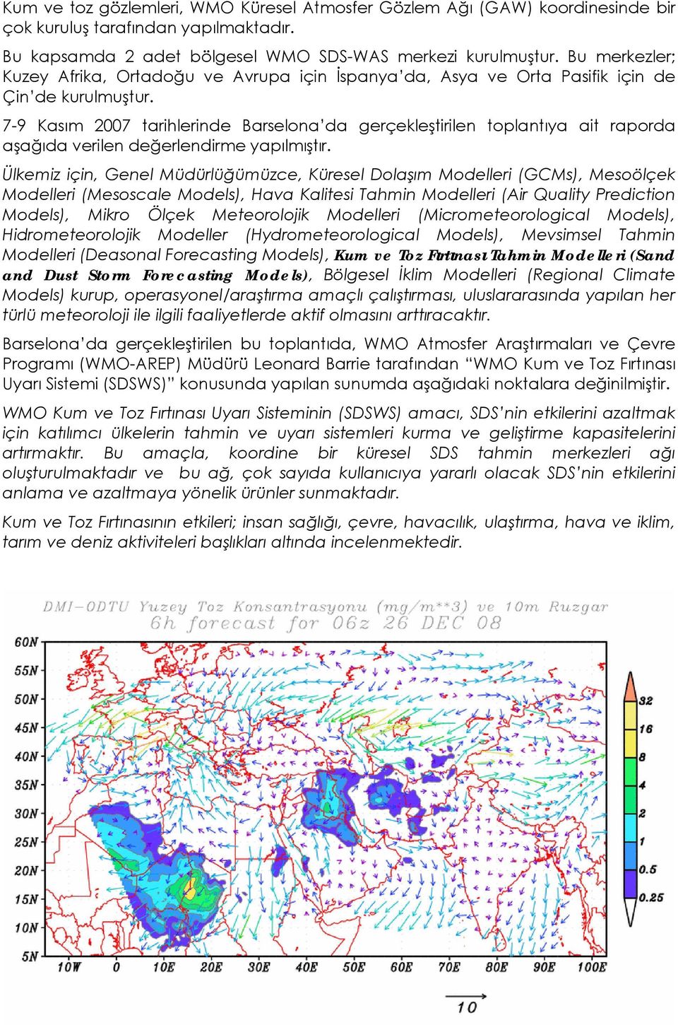 7-9 Kasım 2007 tarihlerinde Barselona da gerçekleştirilen toplantıya ait raporda aşağıda verilen değerlendirme yapılmıştır.