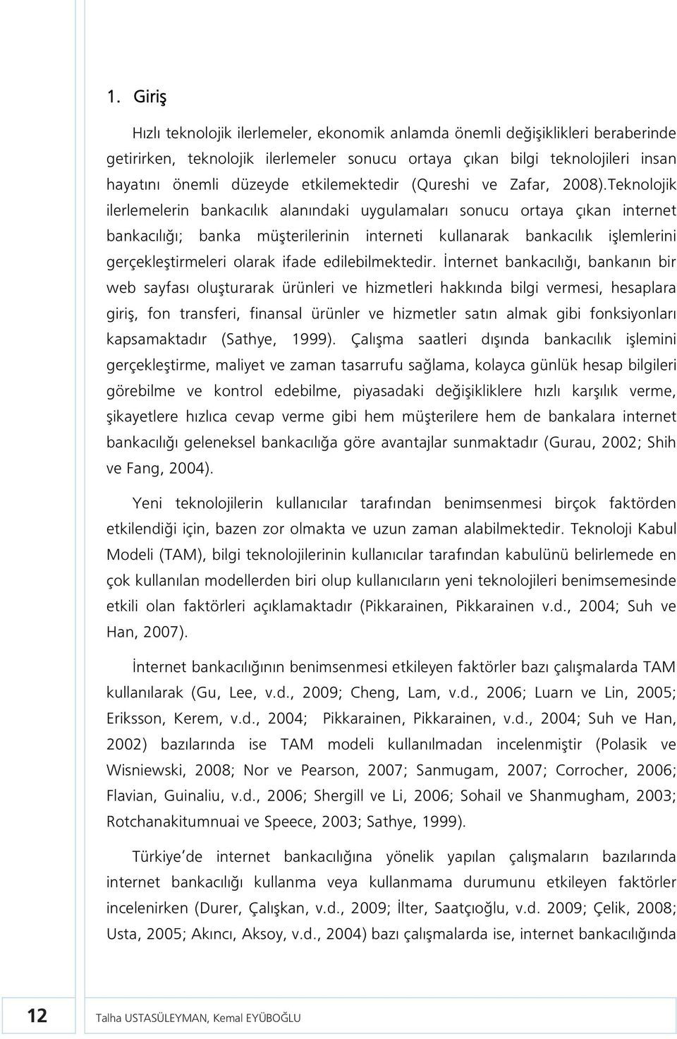 Teknolojik ilerlemelerin bankacılık alanındaki uygulamaları sonucu ortaya çıkan internet bankacılığı; banka müşterilerinin interneti kullanarak bankacılık işlemlerini gerçekleştirmeleri olarak ifade