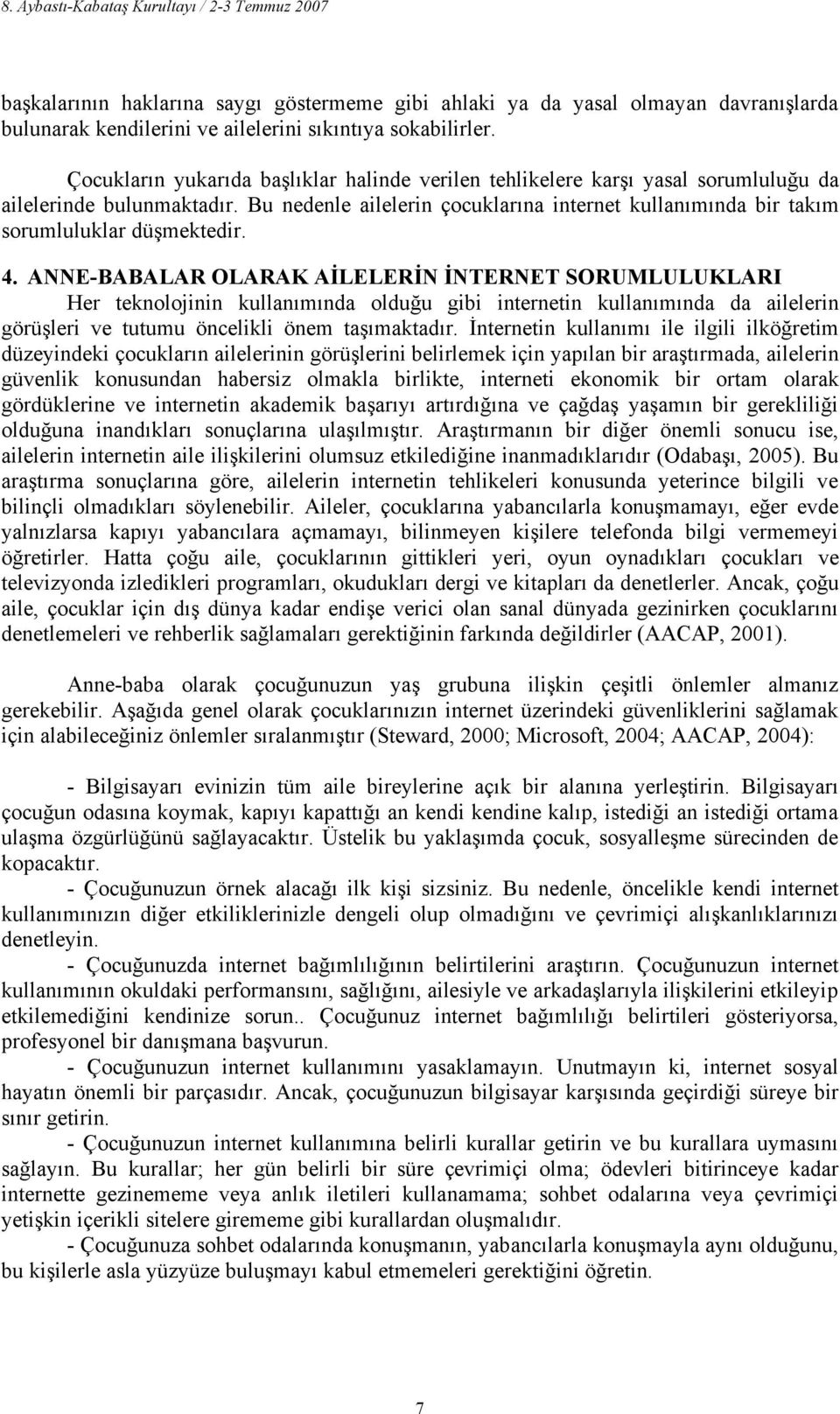 Bu nedenle ailelerin çocuklarına internet kullanımında bir takım sorumluluklar düşmektedir. 4.